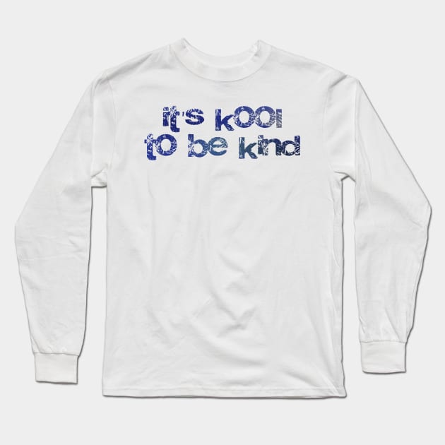 It's kool to be kind - kindness shirt Long Sleeve T-Shirt by be happy